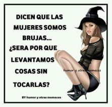 Haga click para ver la imagen ampliada dicen que las mujeres somos brujas.jpg